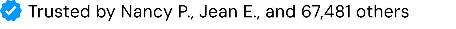 Trusted by Nancy P., Jean E., and 67,481 others